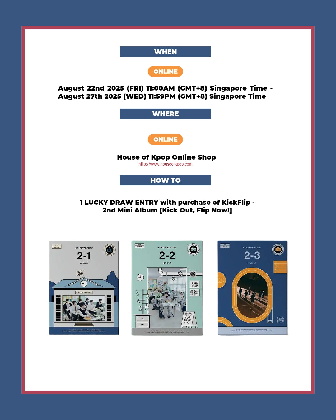[SINGAPORE LUCKY DRAW EVENT] KickFlip – 2nd Mini Album [Kick Out, Flip Now!] *NON-REFUNDABLE, NON-CANCELLABLE AND NON-EXCHANGABLE*